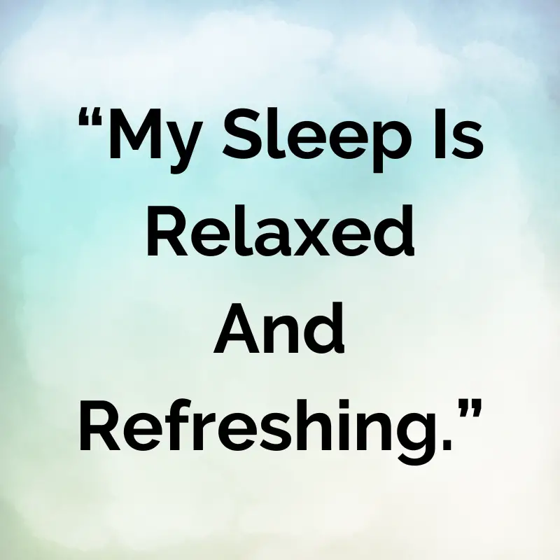 “My sleep is relaxed and refreshing.”