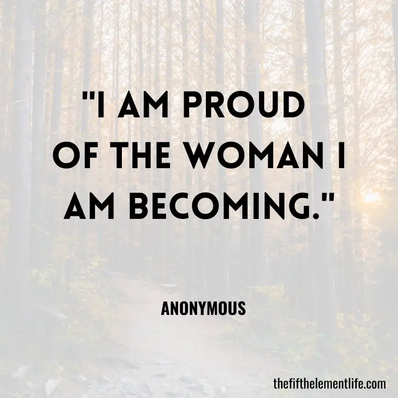 "I am proud of the woman I am becoming." 