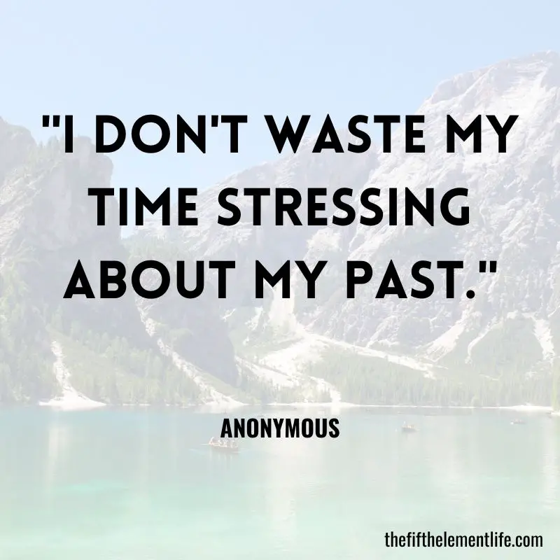 "I don't waste my time stressing about my past."