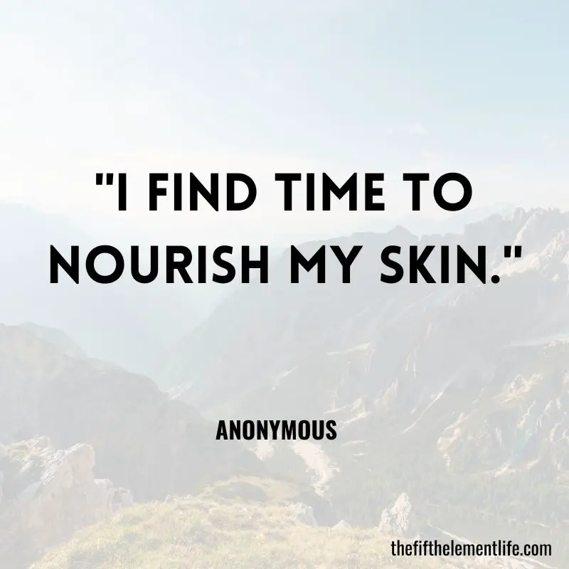 "I find time to nourish my skin."