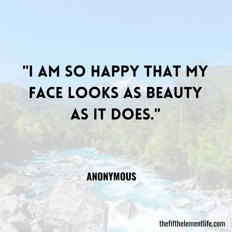 "I am so happy that my face looks as beauty as it does." - Affirmations To Feel Beautiful Inside & Out