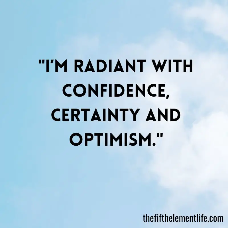 "I’m radiant with confidence, certainty and optimism."