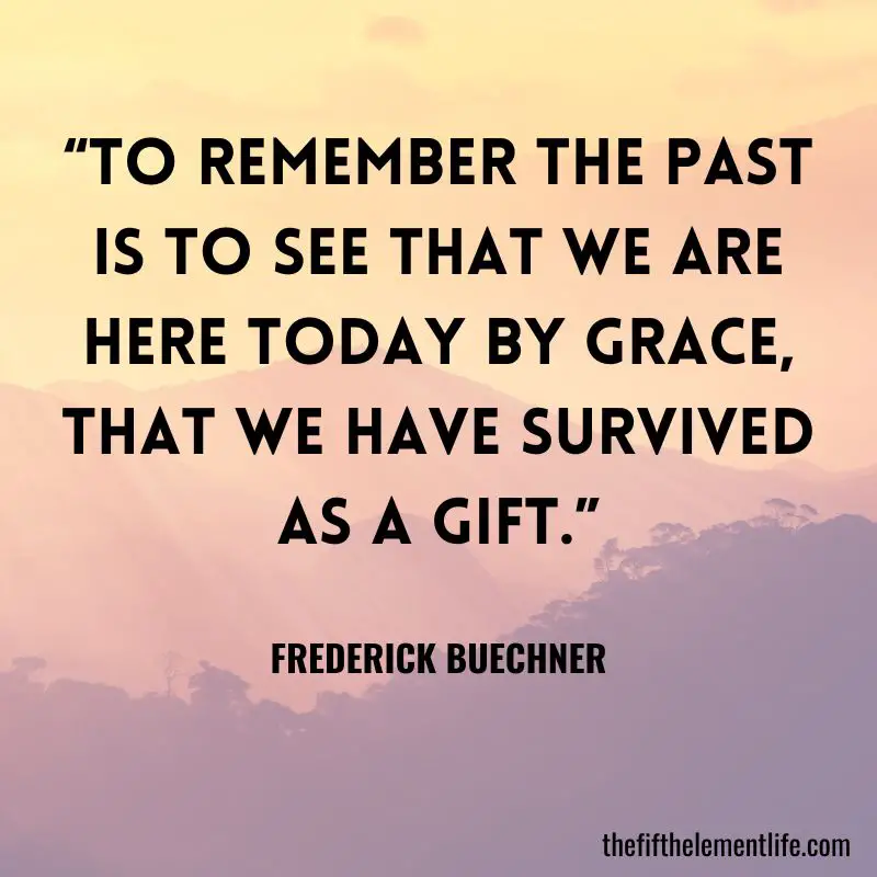 “To remember the past is to see that we are here today by grace, that we have survived as a gift.”