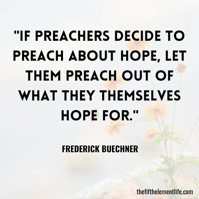 "If preachers decide to preach about hope, let them preach out of what they themselves hope for."