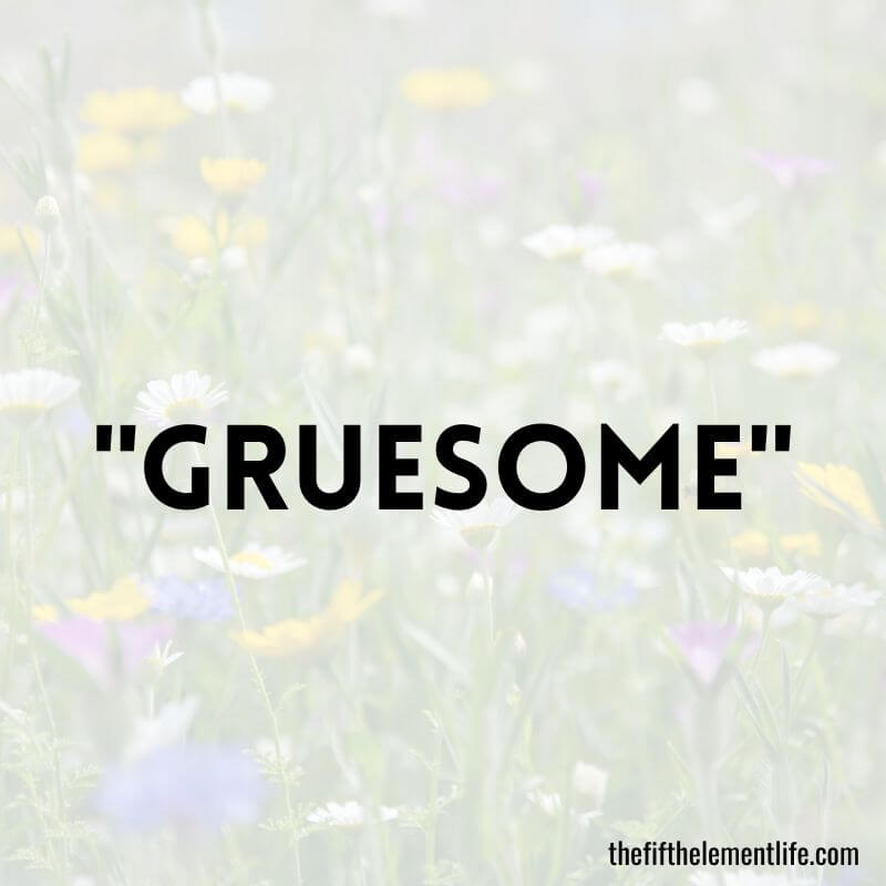 "Gruesome"