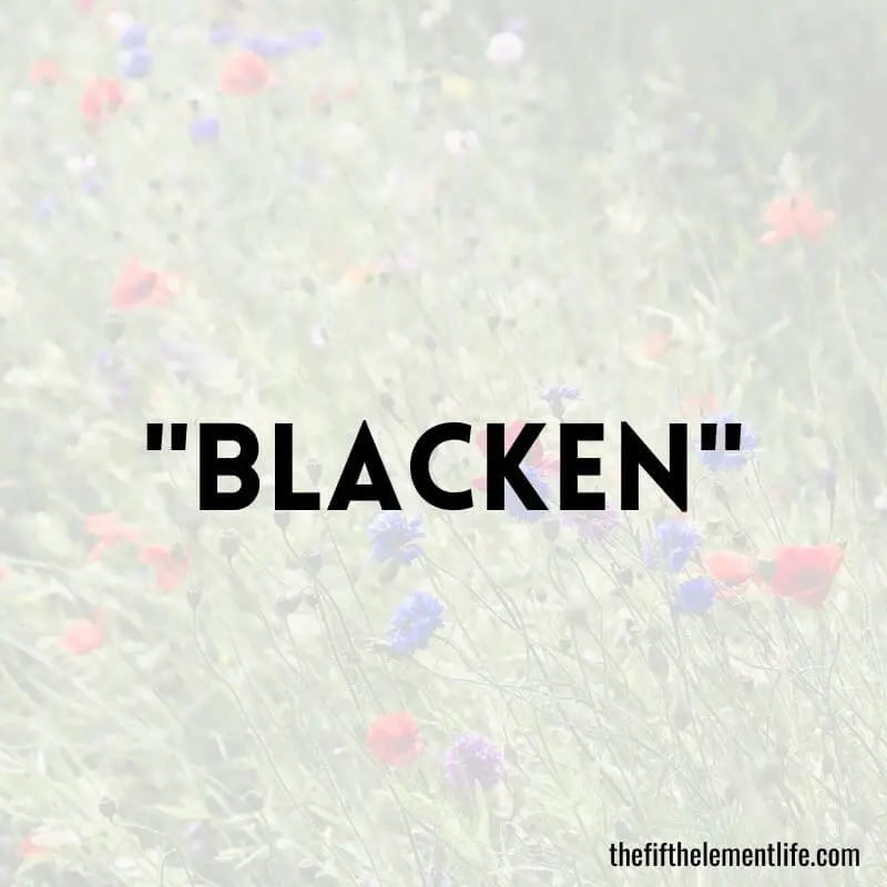 "Blacken"