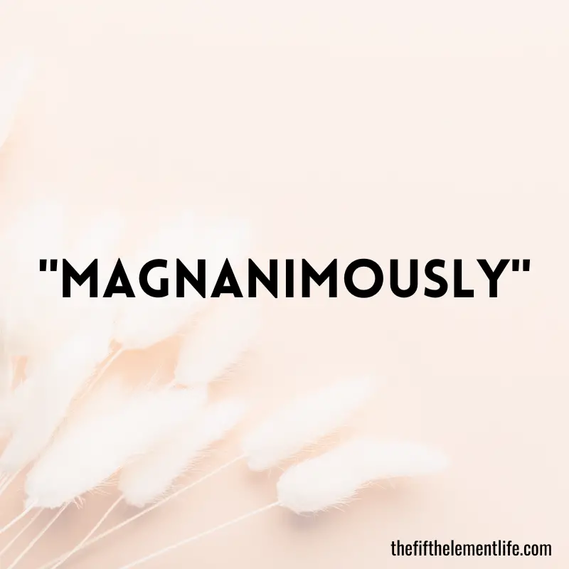 Magnanimously