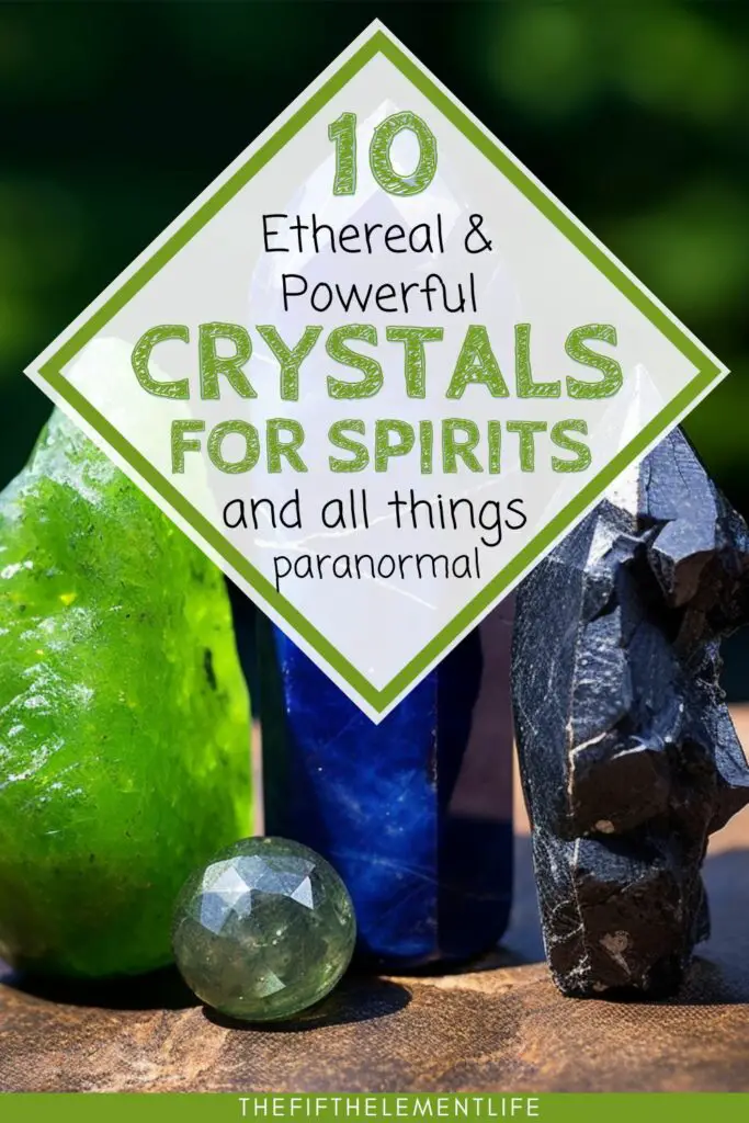 10 Ethereal Crystals for Spirits And All Things Paranormal