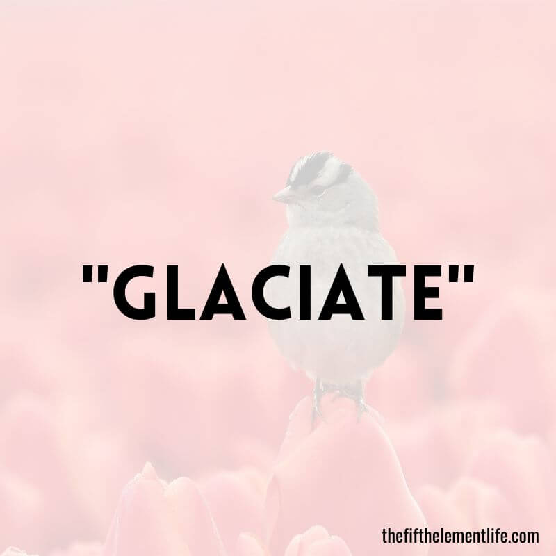 "Glaciate" - Negative Words That Start With "G"