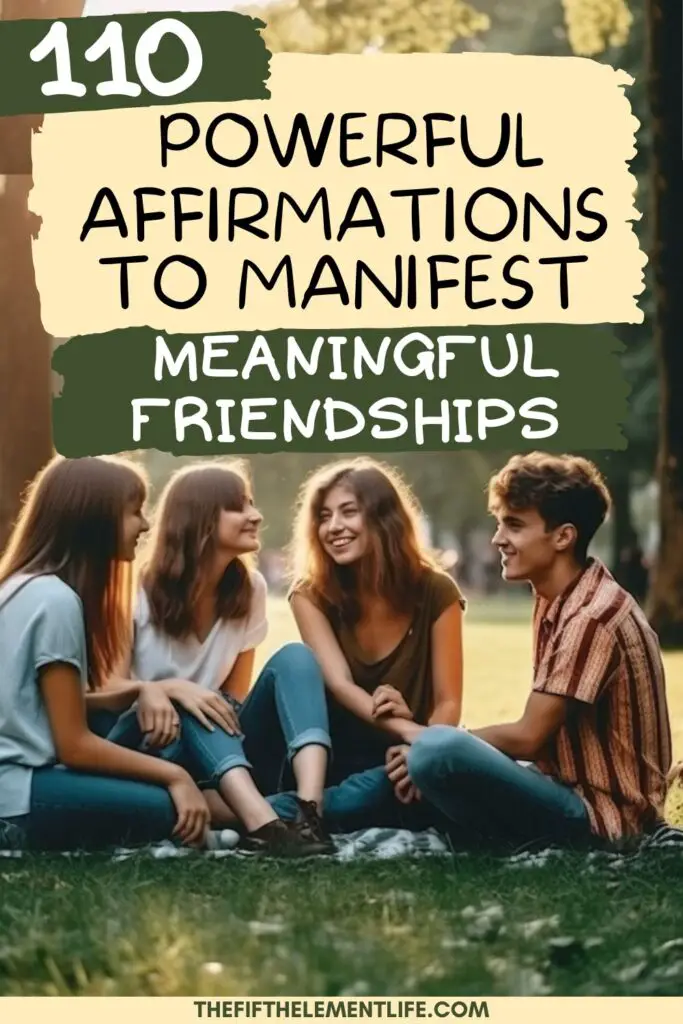 110 Powerful Affirmations To Manifest Meaningful Friendships 