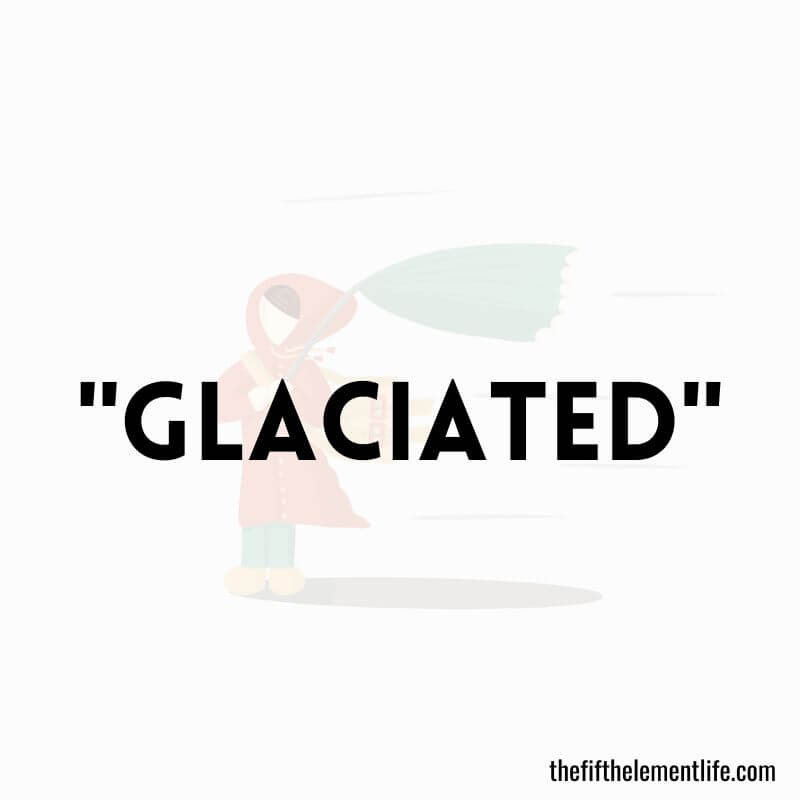 "Glaciated" - Negative Words That Start With "G"