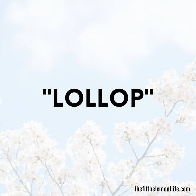 "Lollop"