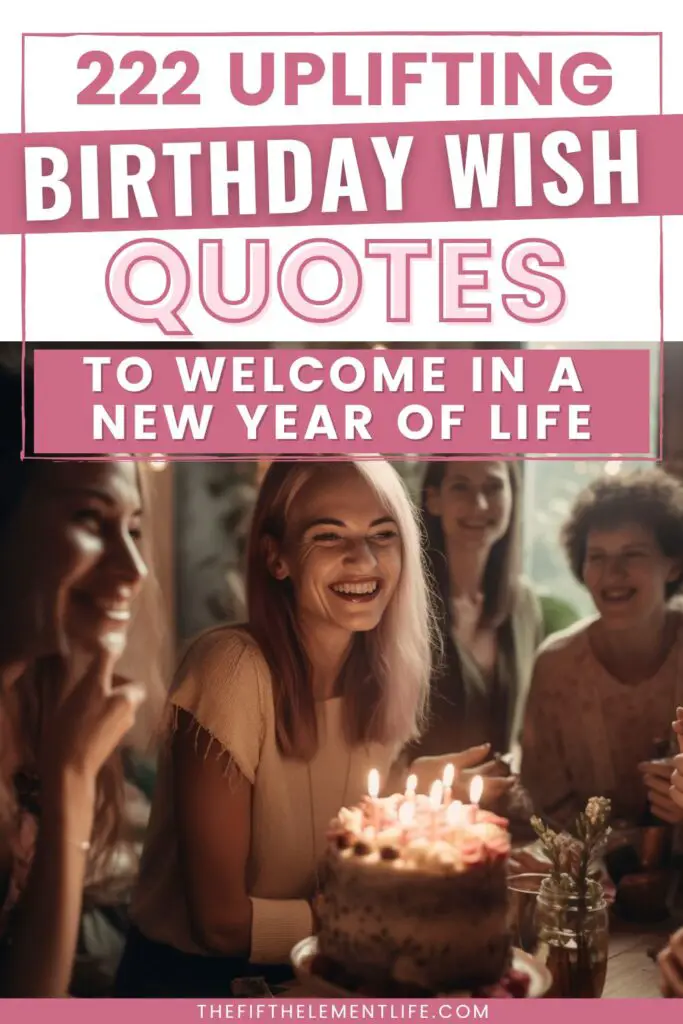 222 Uplifting Birthday Wish Quotes To Welcome In A New Year Of Life