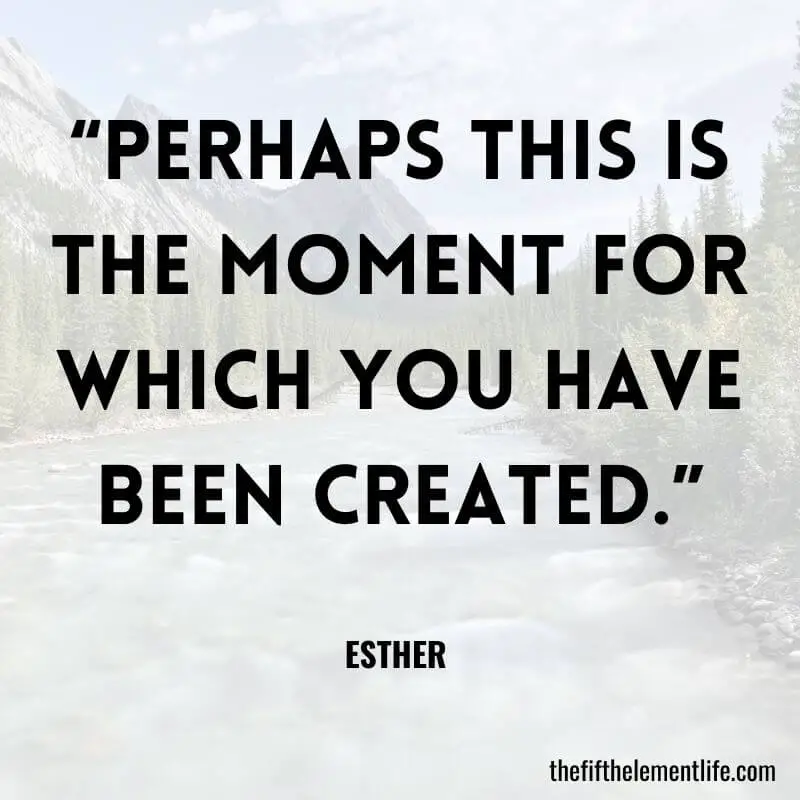 “Perhaps this is the moment for which you have been created.” 