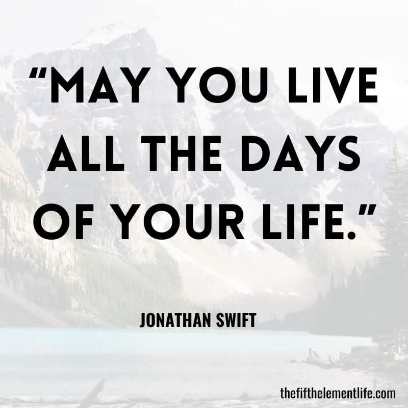 “May you live all the days of your life.”