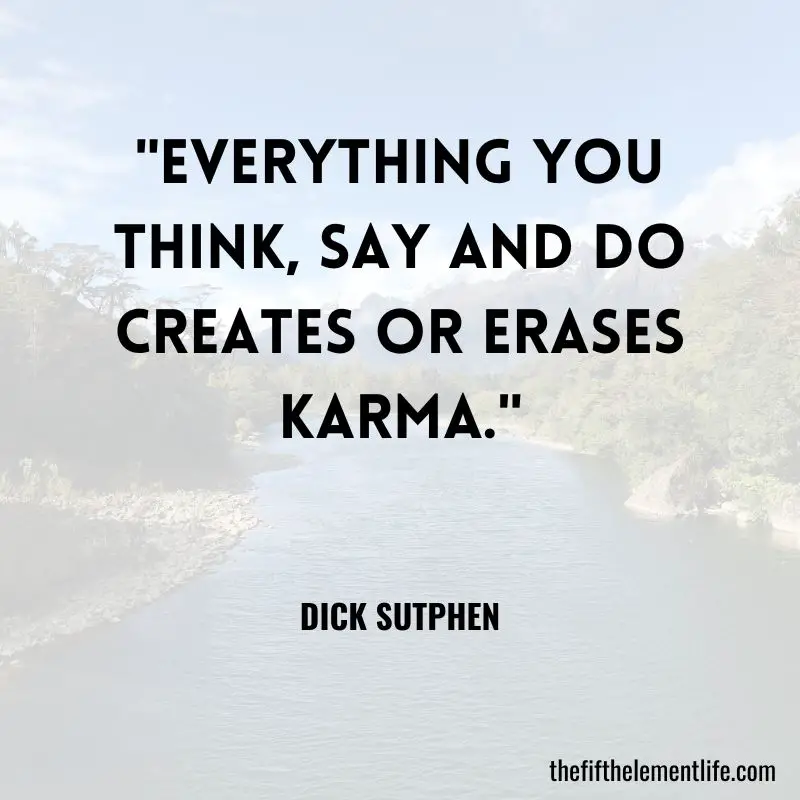 "Everything you think, say and do creates or erases karma."