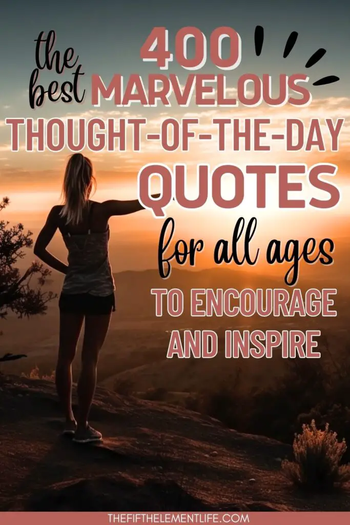 400 Marvelous Thought-Of-The-Day Quotes For All Ages To Encourage And Inspire