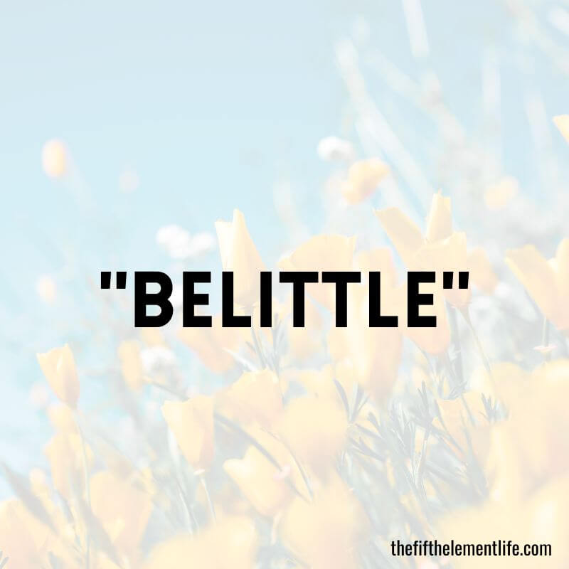 "Belittle"