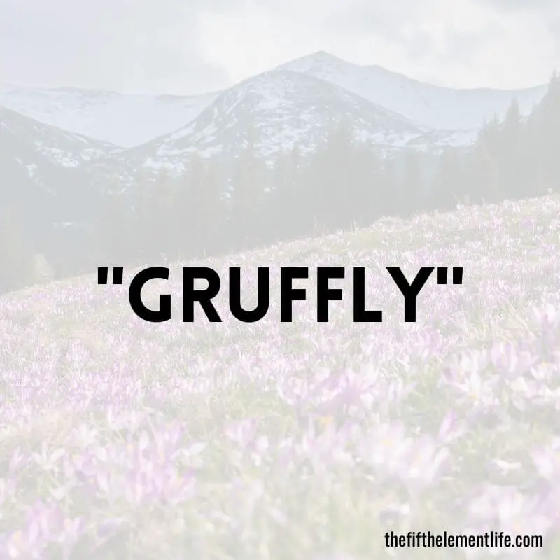 "Gruffly"