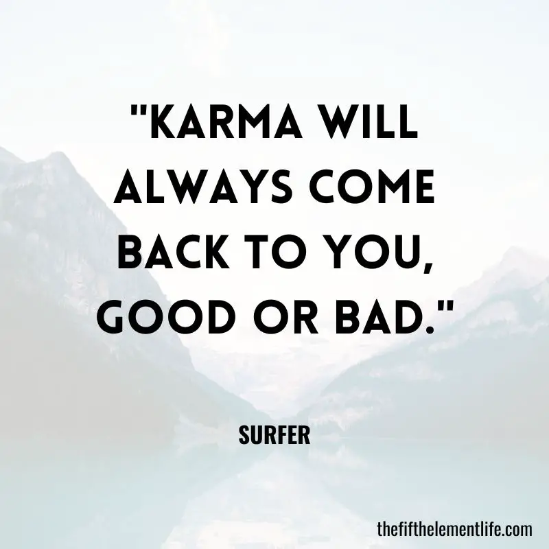 "Karma will always come back to you, good or bad." - Law Of Karma Quotes