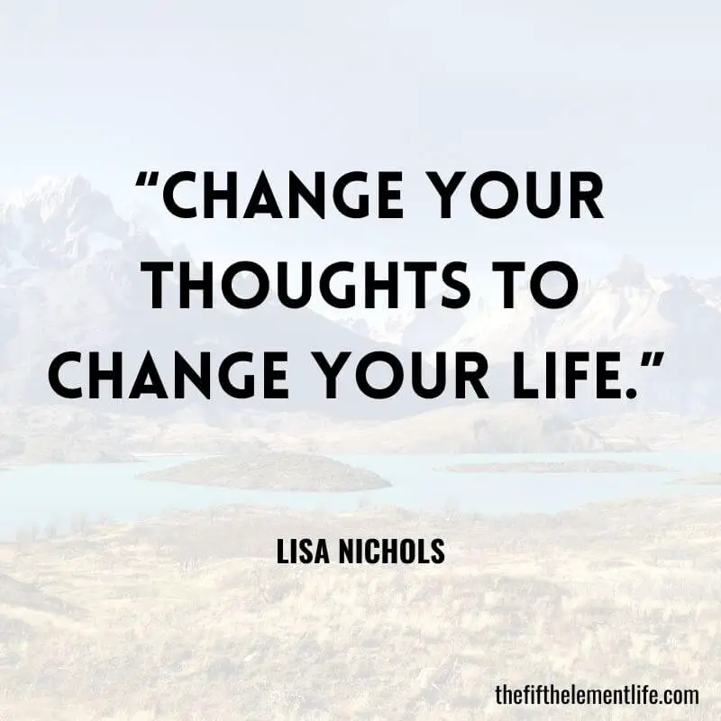  “Change your thoughts to change your life.”  - Quotes About Manifesting
