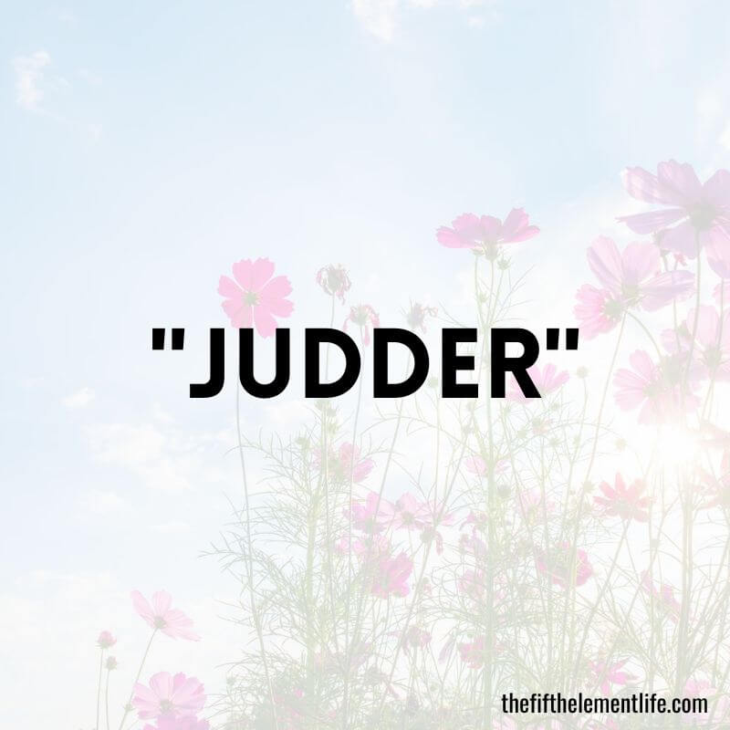 "Judder" - Negative Words That Start With “J”
