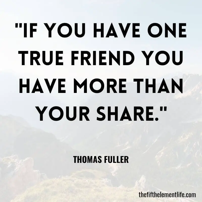 "If you have one true friend you have more than your share." - Quotes About Friendship