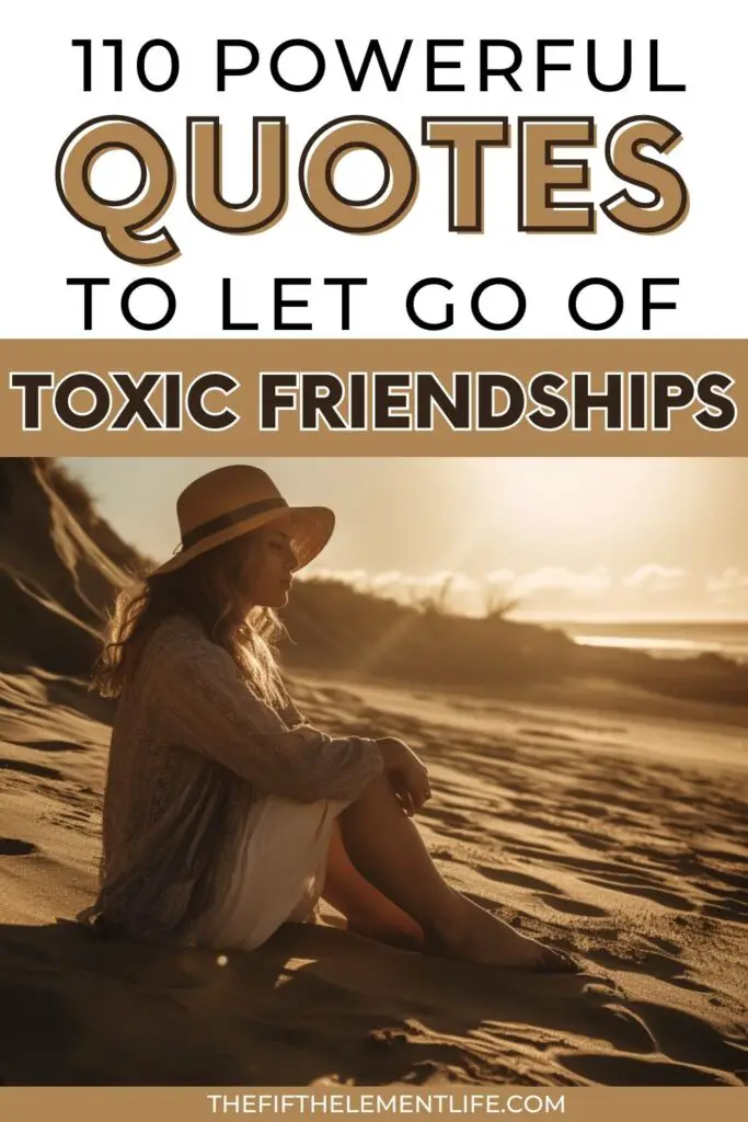 110 Powerful Quotes To Let Go Of Toxic Friendships