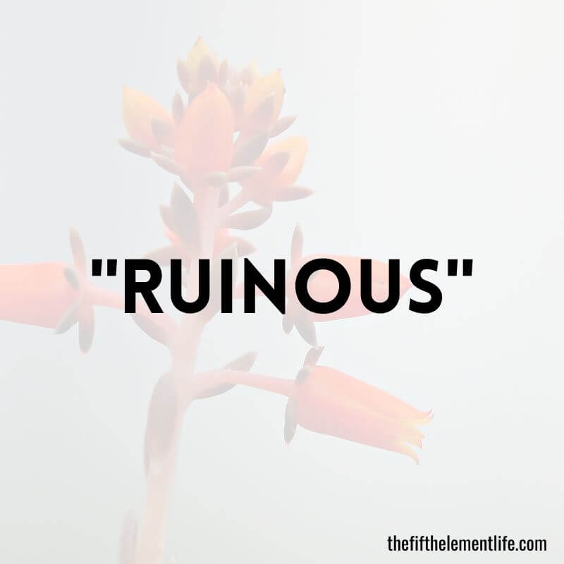 "Ruinous"