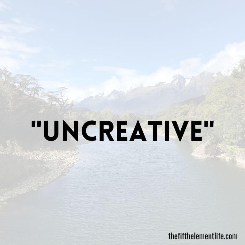 "Uncreative"