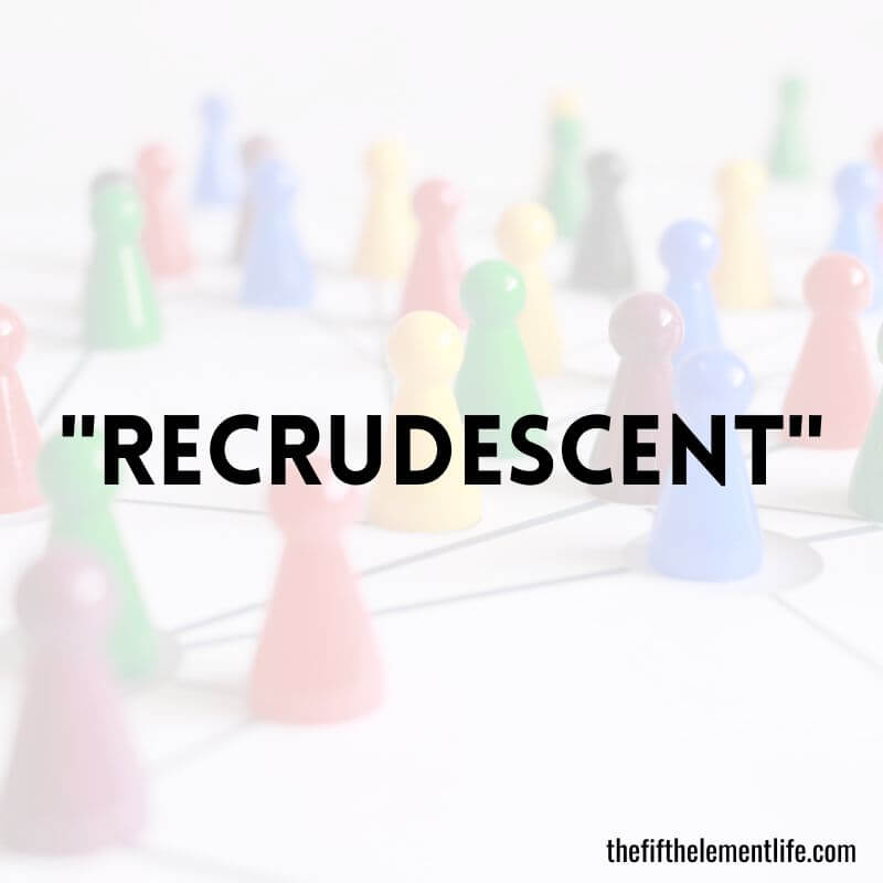 "Recrudescent"