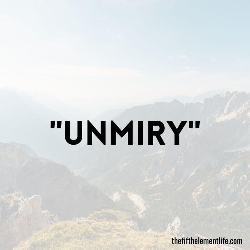 "Unmiry"