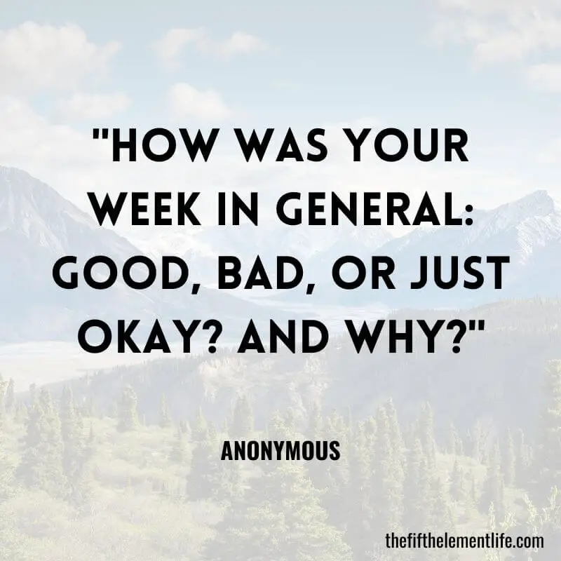 "How was your week in general: good, bad, or just okay? And why?"