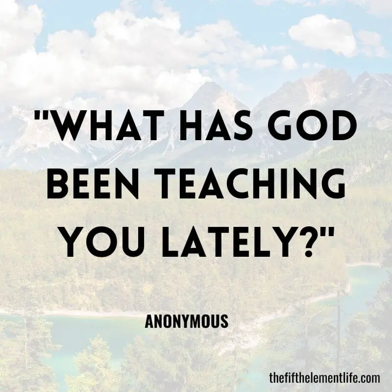 "What has God been teaching you lately?"