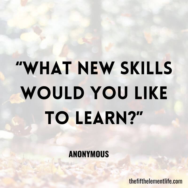 “What new skills would you like to learn?”
