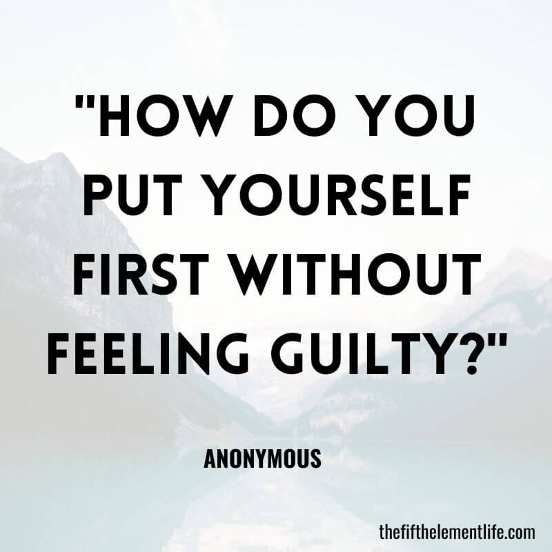 "How do you put yourself first without feeling guilty?"