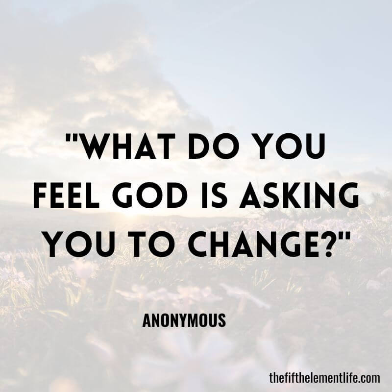 "What do you feel God is asking you to change?"-Christian Journal Prompts 