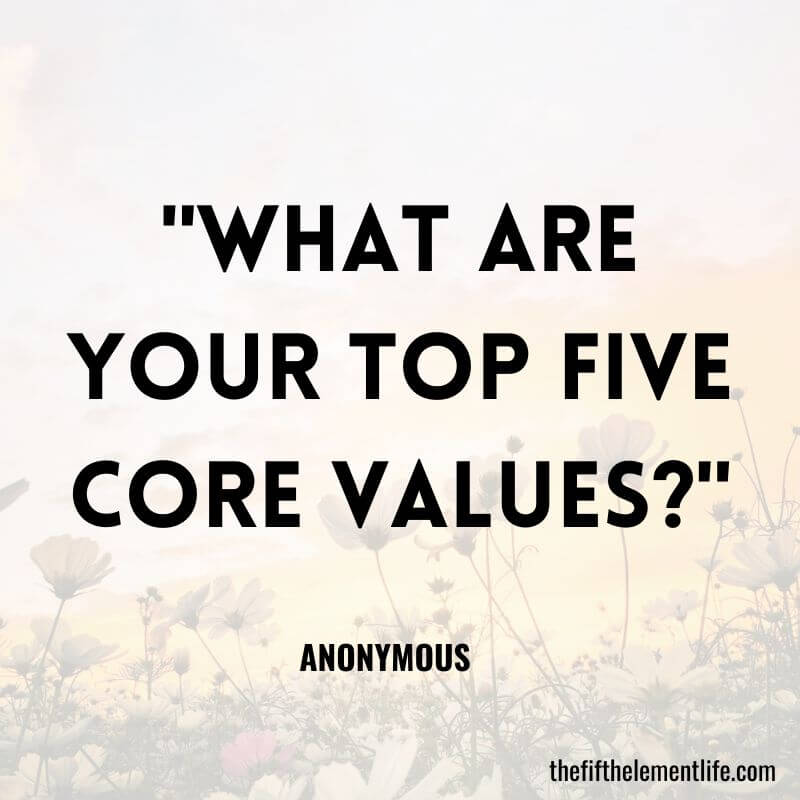 "What are your top five core values?"-Self-Care Journal Prompts 