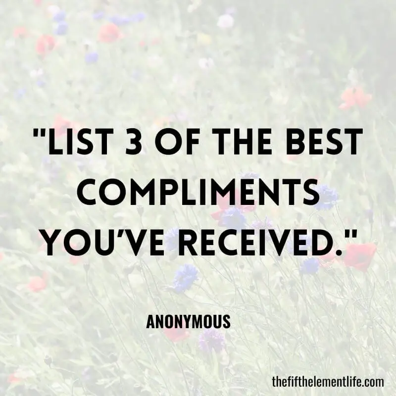 "List 3 of the best compliments you’ve received."