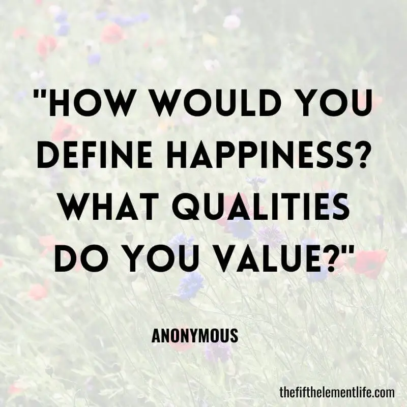 "How would you define happiness? What qualities do you value?"-Journal Prompts To Boost Productivity