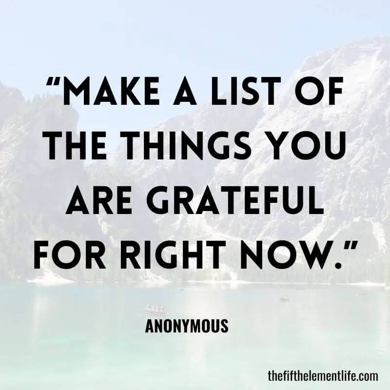 “Make a list of the things you are grateful for right now.”