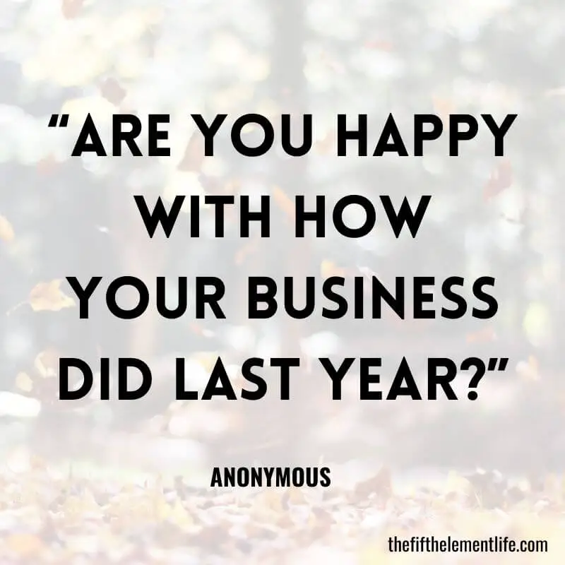 “Are you happy with how your business did last year?”-Journal Prompts To Start Your Year