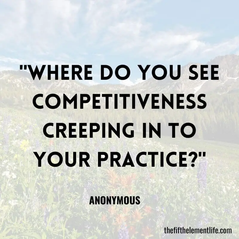 "Where do you see competitiveness creeping in to your practice?"