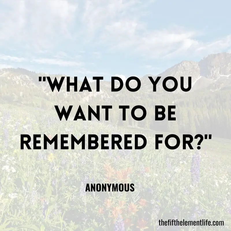 "What do you want to be remembered for?"-Journal Prompts For Self-Care