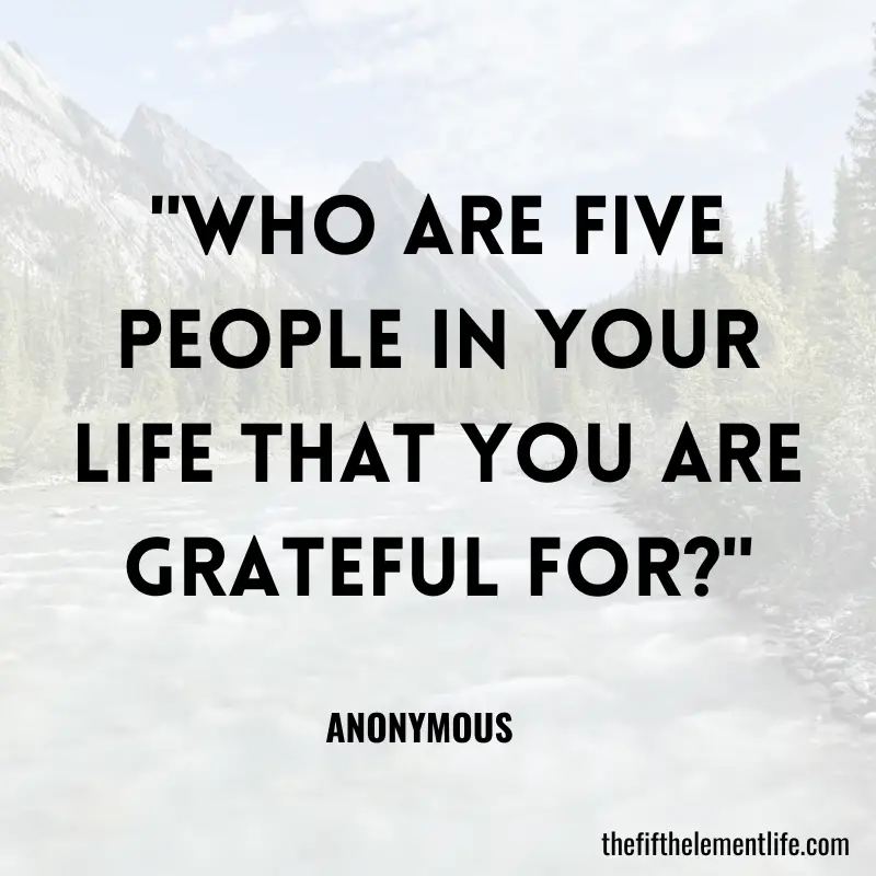 "Who are five people in your life that you are grateful for?"