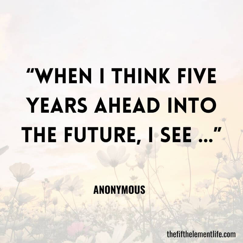 “When I think five years ahead into the future, I see ...”