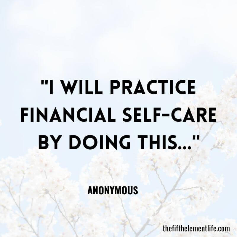 "I will practice financial self-care by doing this…"