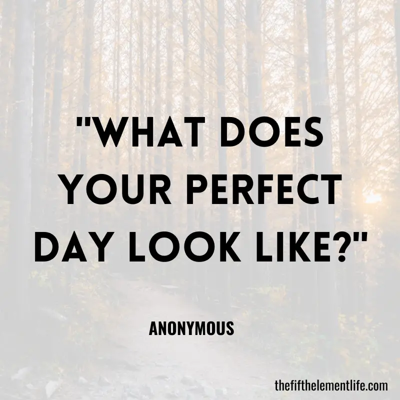 "What does your perfect day look like?"-Journal Prompts For After Therapy