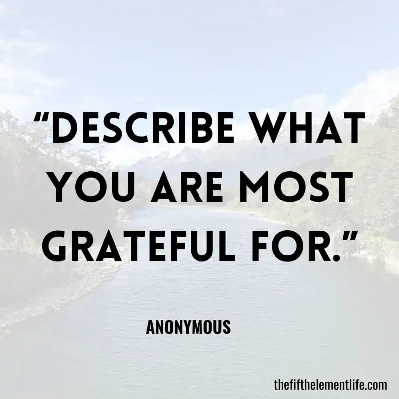 “Describe what you are most grateful for.”