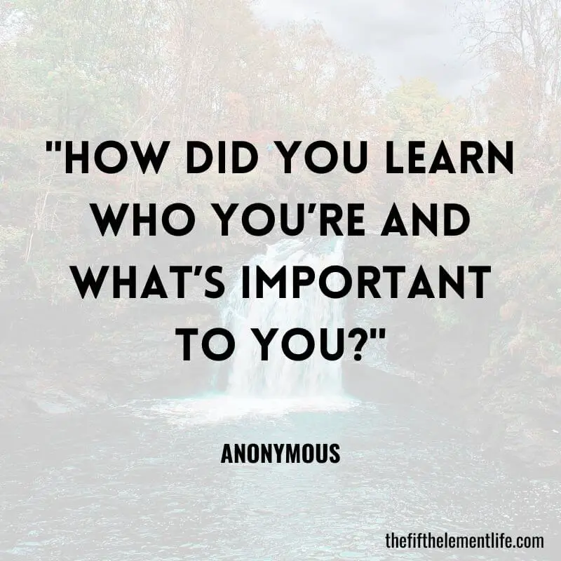 "How did you learn who you’re and what’s important to you?"-Journaling Prompts